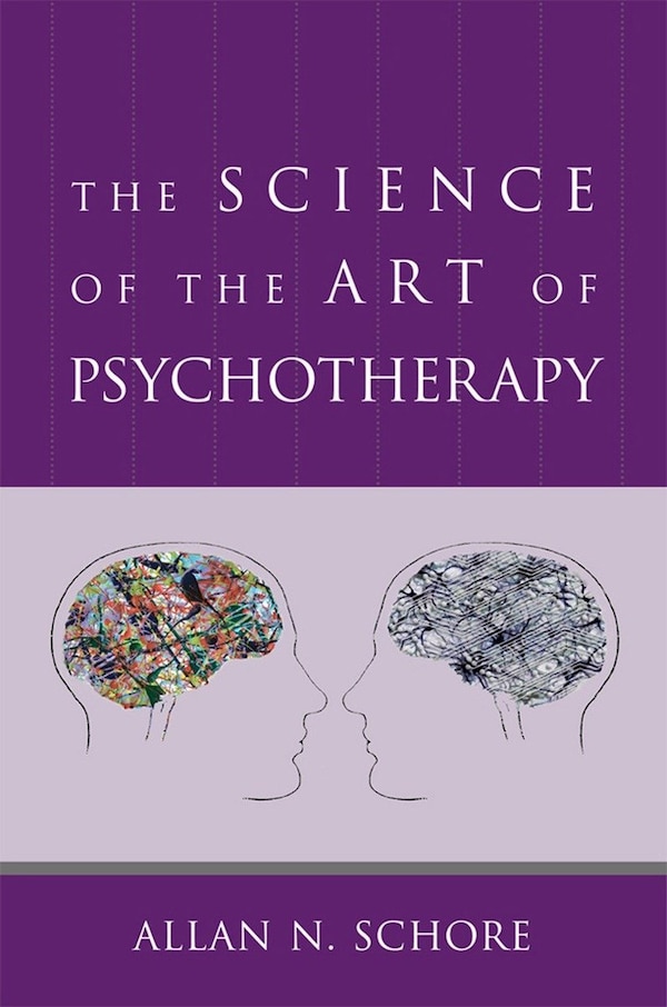 The Science Of The Art Of Psychotherapy by Allan N Schore, Hardcover | Indigo Chapters