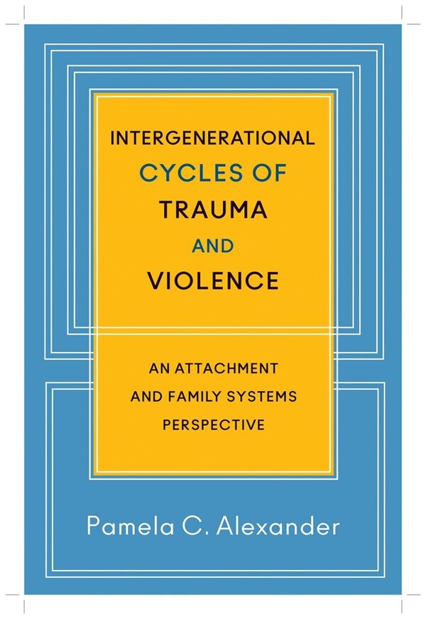 Intergenerational Cycles Of Trauma And Violence by Pamela C. Alexander, Hardcover | Indigo Chapters