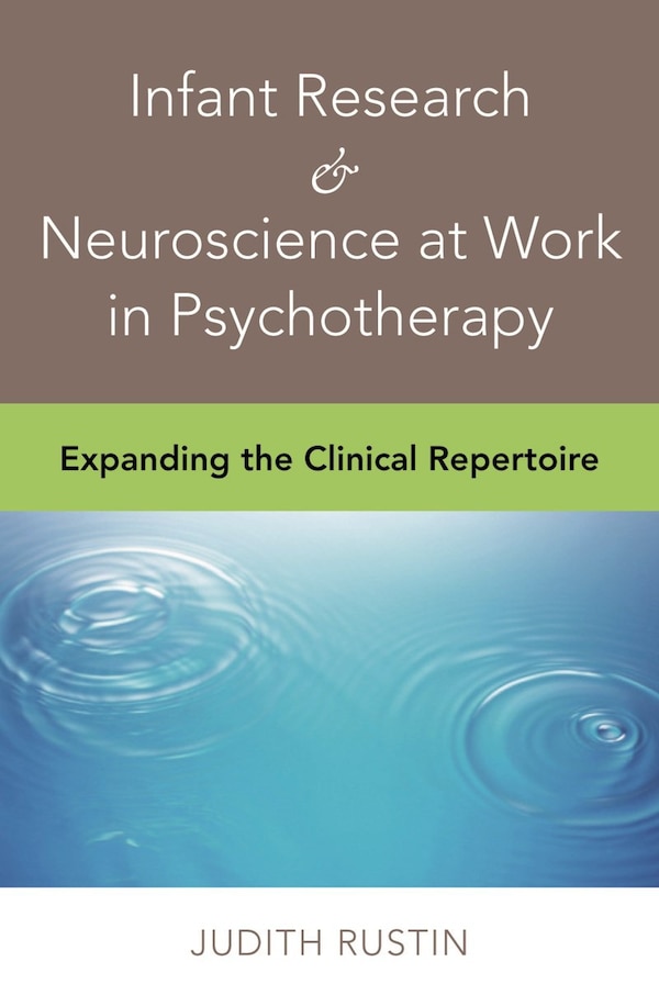 Infant Research and Neuroscience in Clinical Practice by Judith Rustin, Hardcover | Indigo Chapters