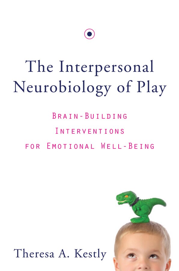 The Interpersonal Neurobiology Of Play by Theresa A Kestly, Hardcover | Indigo Chapters