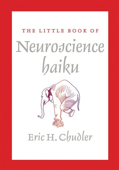 The Little Book Of Neuroscience Haikus by Eric H Chudler, Paperback | Indigo Chapters