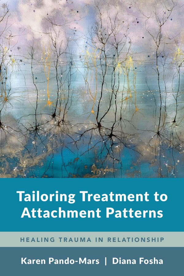Tailoring Treatment to Attachment Patterns by Diana Fosha, Paperback | Indigo Chapters