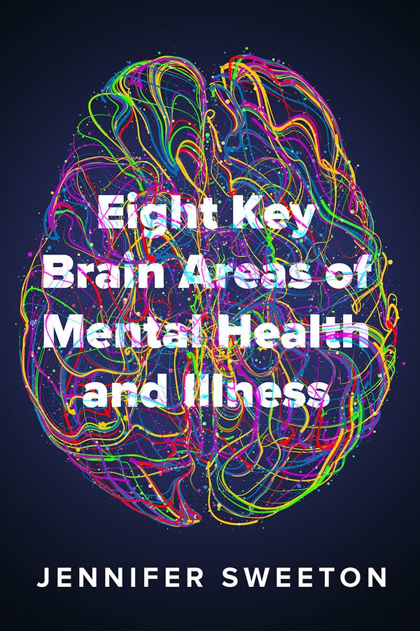 Eight Key Brain Areas Of Mental Health And Illness by Jennifer Sweeton, Paperback | Indigo Chapters