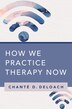 How We Practice Therapy Now by Chanté D Deloach, Paperback | Indigo Chapters