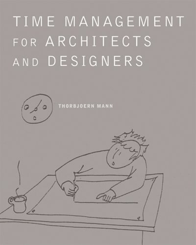 Time Management For Architects And Designers by Thorbjoern Mann, Paperback | Indigo Chapters