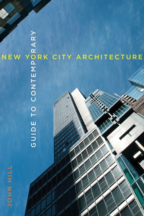 Guide To Contemporary New York City Architecture by John Hill, Paperback | Indigo Chapters