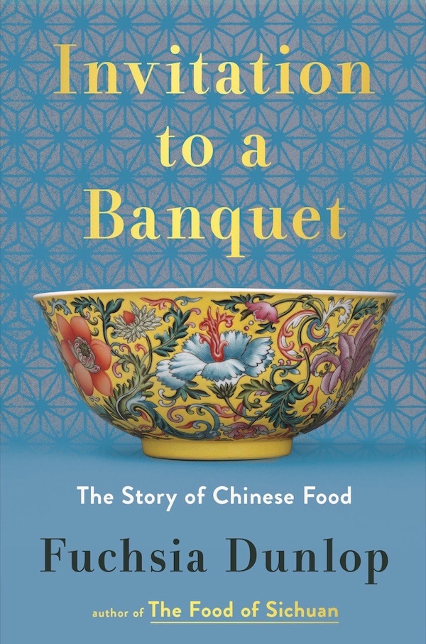 Invitation to a Banquet by Fuchsia Dunlop, Hardcover | Indigo Chapters