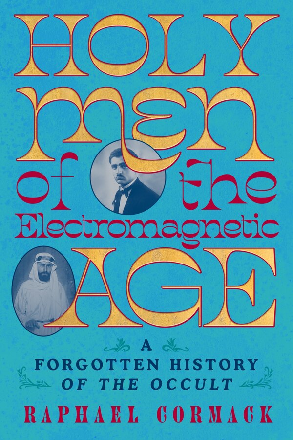 Holy Men of the Electromagnetic Age by Raphael Cormack, Hardcover | Indigo Chapters