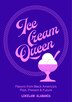 Ice Cream Queen by Lokelani Alabanza, Hardcover | Indigo Chapters