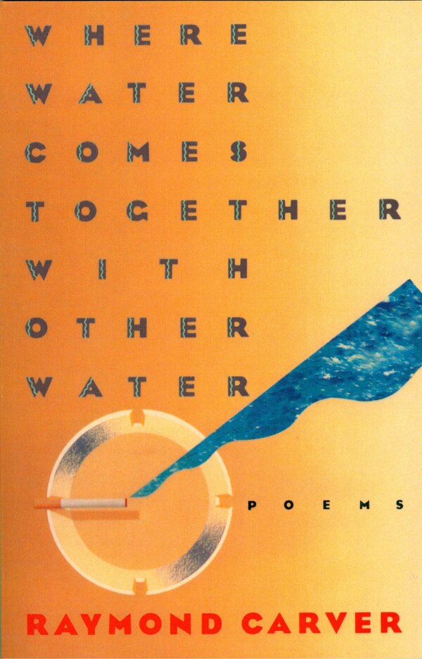 Where Water Comes Together With Other Water by Raymond Carver, Paperback | Indigo Chapters