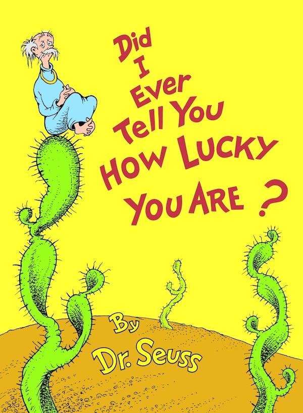 Did I Ever Tell You How Lucky You Are? by Dr. Dr. Seuss, Hardcover | Indigo Chapters