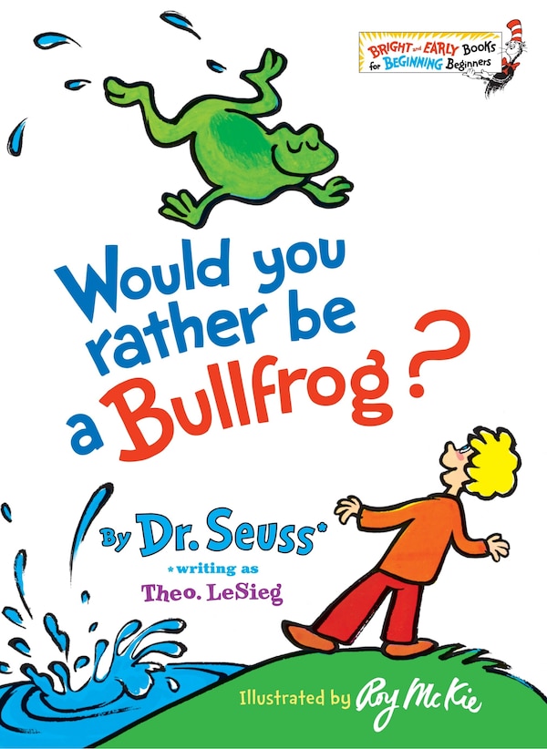 Would You Rather Be A Bullfrog? by Dr. Dr. Seuss, Picture Books | Indigo Chapters