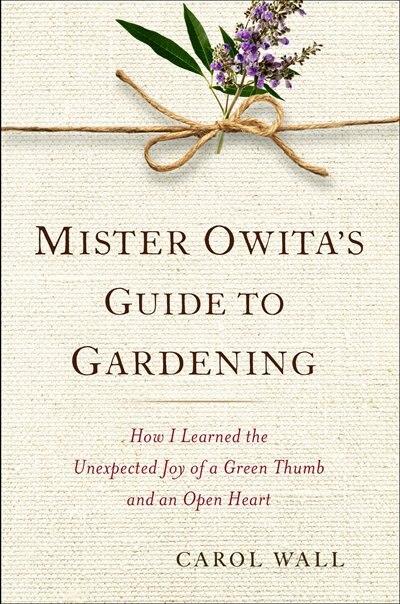 Mister Owita's Guide To Gardening by Carol Wall, Hardcover | Indigo Chapters