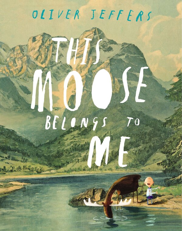 This Moose Belongs to Me by Oliver Jeffers, Picture Books | Indigo Chapters