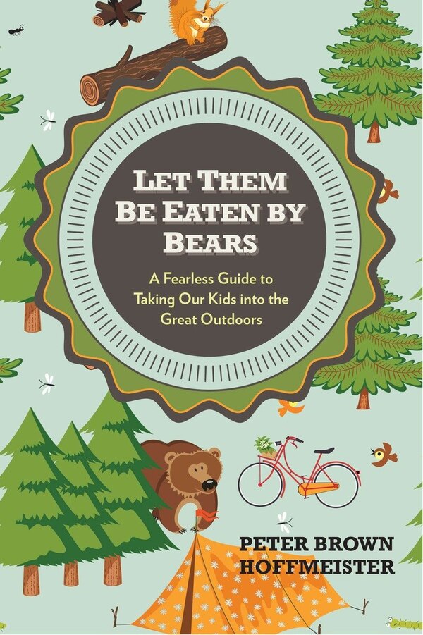 Let Them Be Eaten By Bears by Peter Brown Hoffmeister, Paperback | Indigo Chapters