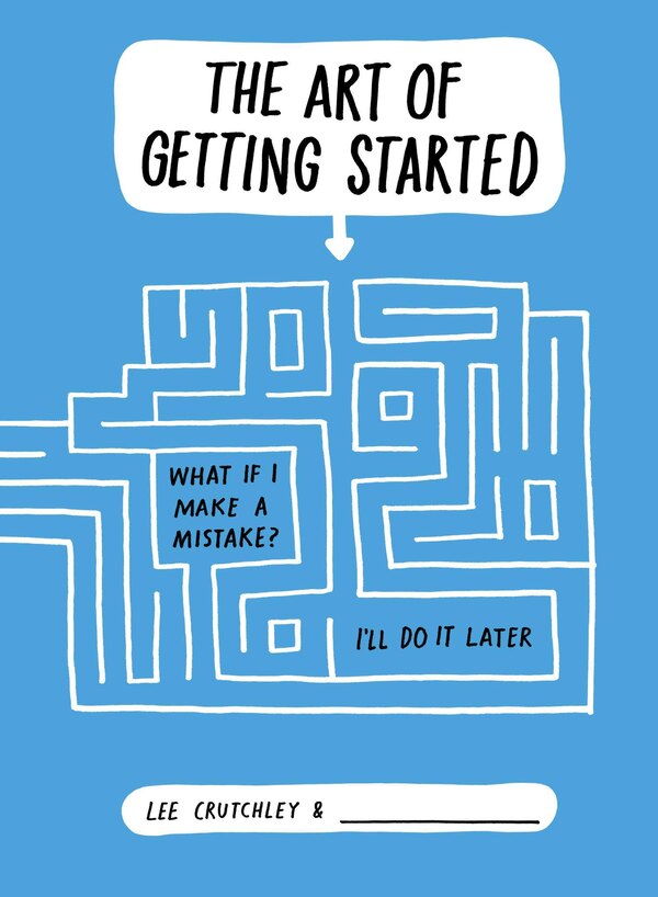 The Art Of Getting Started by Lee Crutchley, Paperback | Indigo Chapters