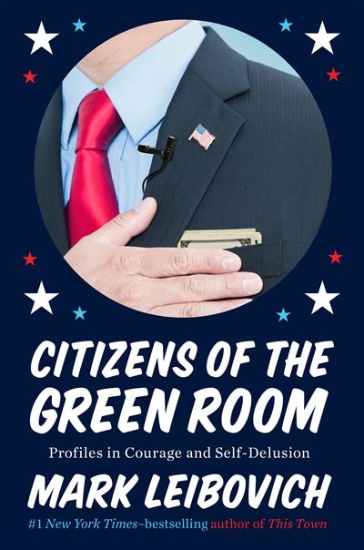Citizens Of The Green Room by Mark Leibovich, Hardcover | Indigo Chapters