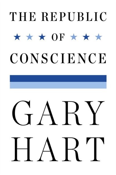 The Republic Of Conscience by Gary Hart, Hardcover | Indigo Chapters