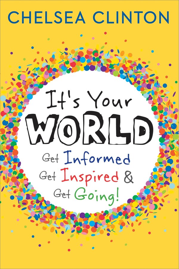 It's Your World by Chelsea Clinton, Hardcover | Indigo Chapters