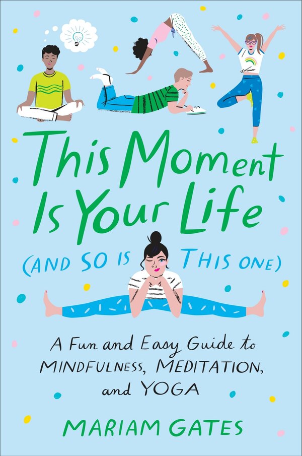 This Moment Is Your Life (and So Is This One) by Mariam Gates, Hardcover | Indigo Chapters