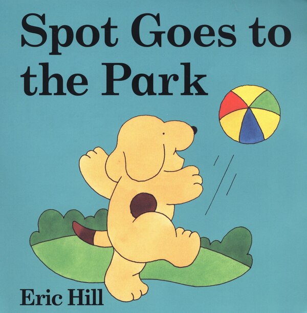 Spot Goes To The Park by Eric Hill, Board Book | Indigo Chapters