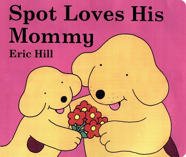 Spot Loves His Mommy by Eric Hill, Board Book | Indigo Chapters