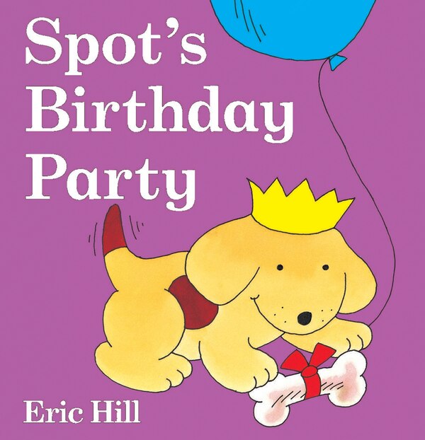 Spot's Birthday Party by Eric Hill, Board Book | Indigo Chapters