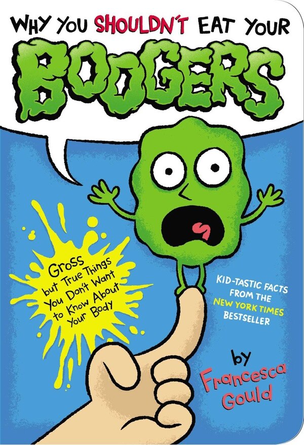 Why You Shouldn't Eat Your Boogers by Francesca Gould, Paperback | Indigo Chapters