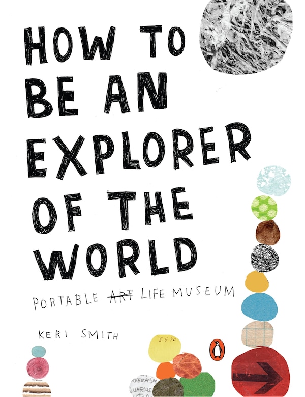 How To Be An Explorer Of The World by Keri Smith, Paperback | Indigo Chapters