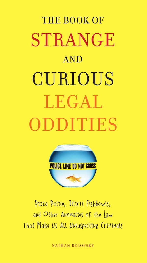 The Book of Strange and Curious Legal Oddities by Nathan Belofsky, Paperback | Indigo Chapters
