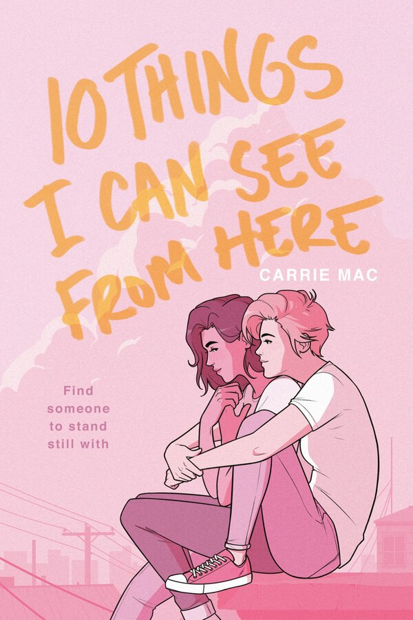 10 Things I Can See From Here by Carrie Mac, Paperback | Indigo Chapters