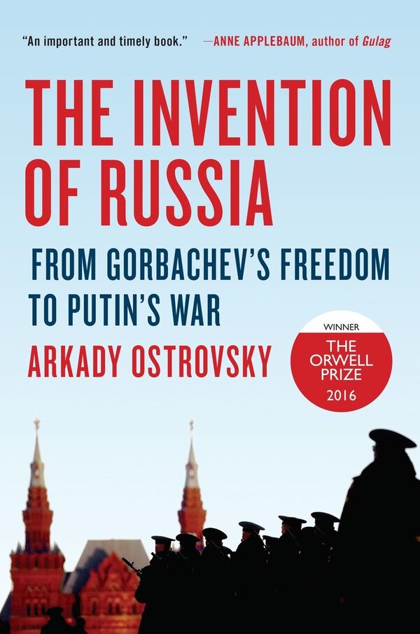 The Invention Of Russia by Arkady Ostrovsky, Hardcover | Indigo Chapters