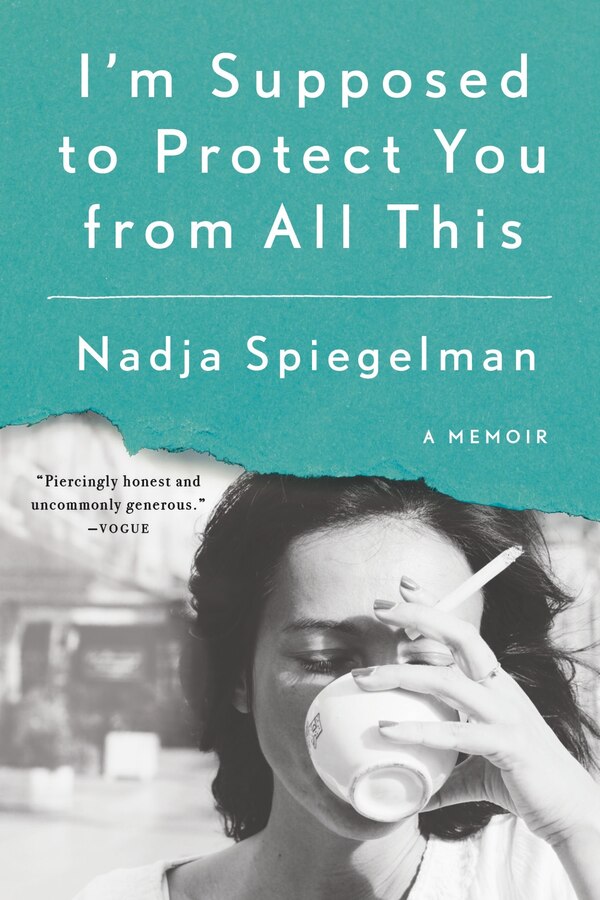 I'm Supposed To Protect You From All This by Nadja Spiegelman, Paperback | Indigo Chapters