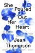 She Poured Out Her Heart by Jean Thompson, Hardcover | Indigo Chapters