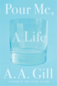 Pour Me A Life by A.a. Gill, Hardcover | Indigo Chapters
