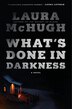 What's Done In Darkness by Laura Mchugh, Hardcover | Indigo Chapters
