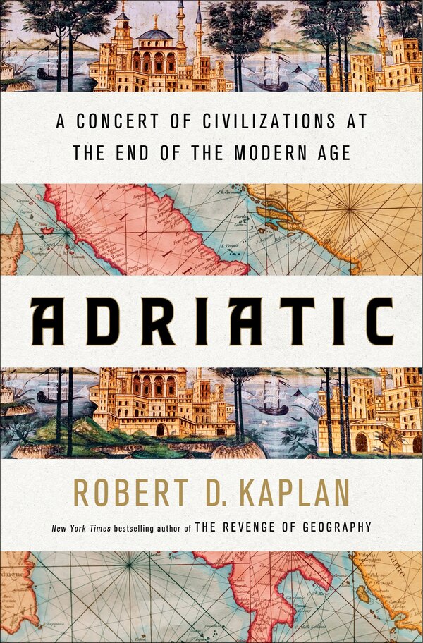 Adriatic by Robert D. Kaplan, Hardcover | Indigo Chapters