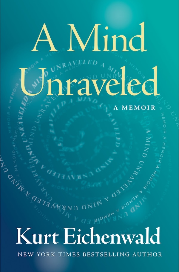 A Mind Unraveled by Kurt Eichenwald, Hardcover | Indigo Chapters