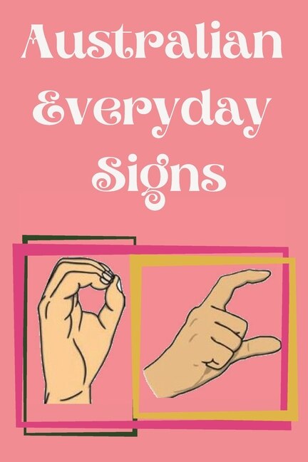 Australian Everyday Signs. Educational Book Suitable for Children Teens and Adults. Contains essential daily signs by Cristie Publishing