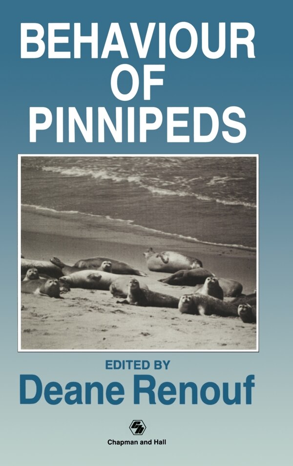 The Behaviour of Pinnipeds by D Renouf, Hardcover | Indigo Chapters