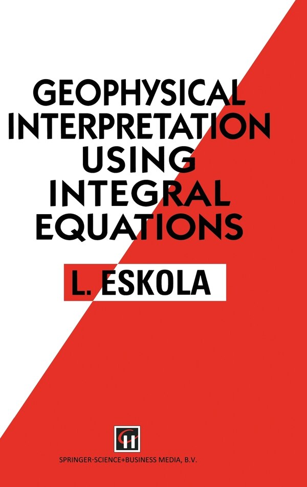 Geophysical Interpretation Using Integral Equations by Lauri Eskola, Hardcover | Indigo Chapters