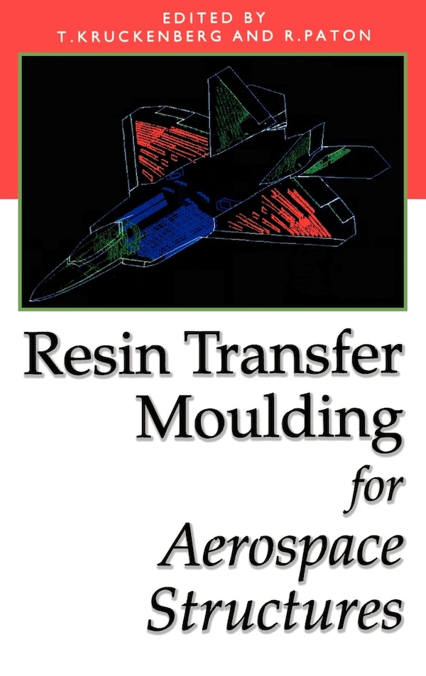 Resin Transfer Moulding for Aerospace Structures by T Kruckenberg, Hardcover | Indigo Chapters