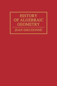 History Algebraic Geometry by Jean Dieudonné, Hardcover | Indigo Chapters