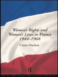 Women's Rights and Women's Lives in France 1944-1968 by Claire Duchen, Hardcover | Indigo Chapters