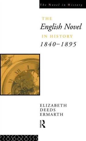 The English Novel in History 1840-1895 by Elizabeth Ermarth, Hardcover | Indigo Chapters