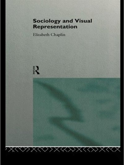 Sociology and Visual Representation by Elizabeth Chaplin, Paperback | Indigo Chapters