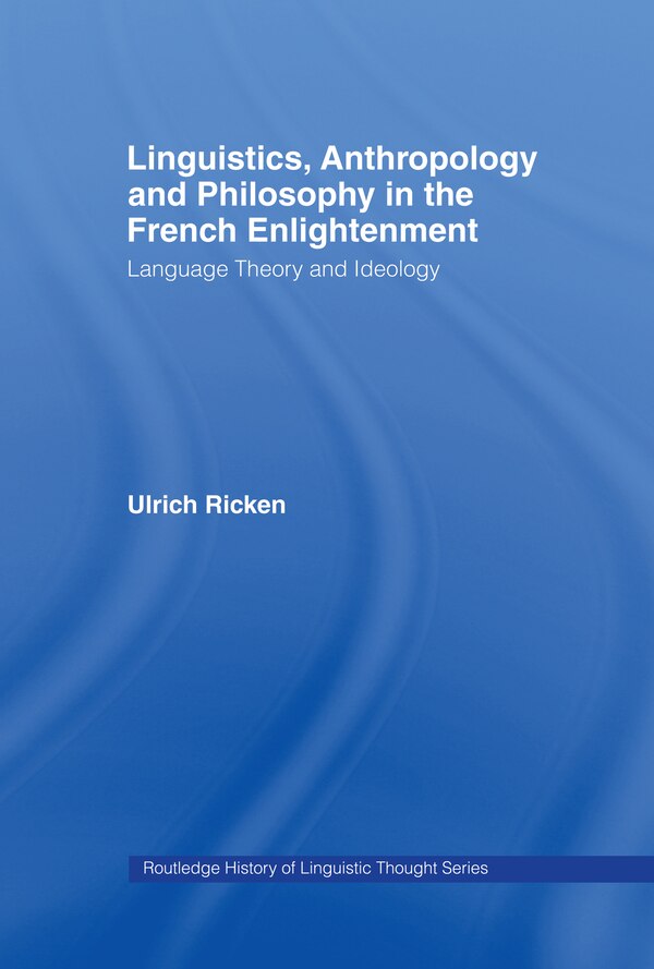 Linguistics Anthropology and Philosophy in the French Enlightenment by Ulrich Ricken, Hardcover | Indigo Chapters