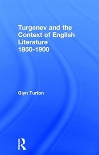 Turgenev and the Context of English Literature 1850-1900 by Glyn Turton, Hardcover | Indigo Chapters