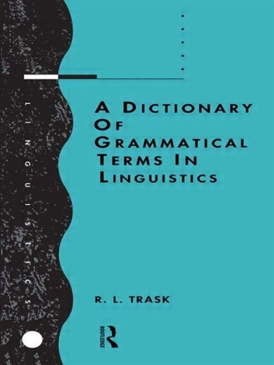 A Dictionary of Grammatical Terms in Linguistics by R.l. Trask, Paperback | Indigo Chapters