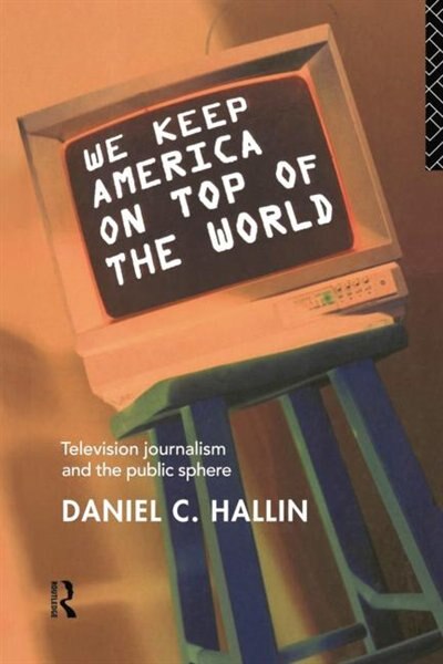We Keep America On Top of the World by Daniel Hallin, Paperback | Indigo Chapters